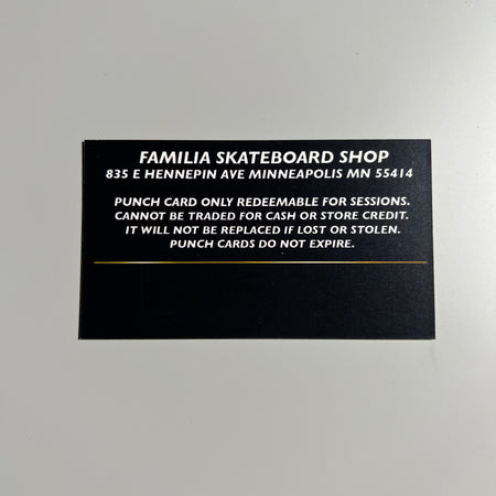 Backside of famiia punch card with the following information printed: Familia Skateboard Shop 835 E Hennepin Ave Minneapolis MN 55414. Punch card only r redeemable for sessions. Cannot be traded for cash or store credit. It will not be replaced if lost or stolen. Punch cards do not expire.